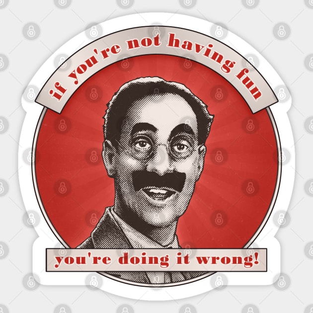 Groucho v7 - If You're Not Having Fun Sticker by ranxerox79